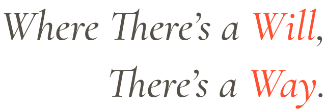 Where There's a Will, There's a Way.